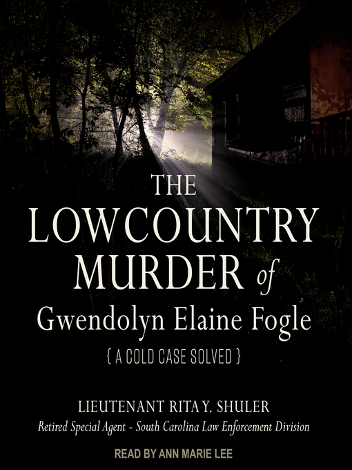 Title details for The Lowcountry Murder of Gwendolyn Elaine Fogle by Lieutenant Rita Y. Shuler, Retired Special Agent, SC Law Enforcement - Available